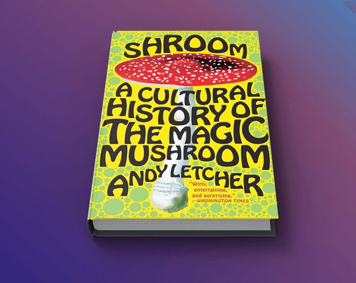 shroom: a Cultural History of the Magic Mushroom